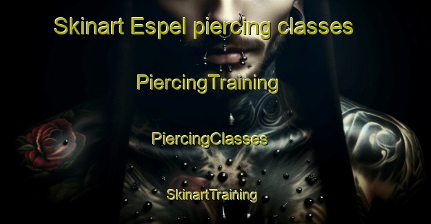 Skinart Espel piercing classes | PiercingTraining | PiercingClasses | SkinartTraining-Netherlands