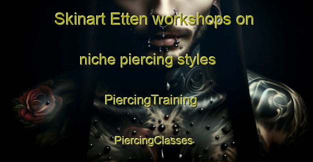 Skinart Etten workshops on niche piercing styles | PiercingTraining | PiercingClasses | SkinartTraining-Netherlands
