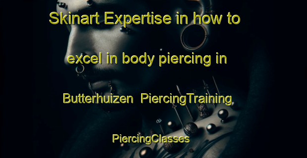 Skinart Expertise in how to excel in body piercing in Butterhuizen | PiercingTraining | PiercingClasses | SkinartTraining-Netherlands