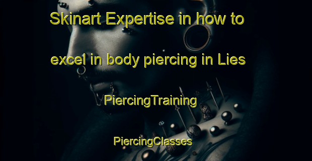 Skinart Expertise in how to excel in body piercing in Lies | PiercingTraining | PiercingClasses | SkinartTraining-Netherlands