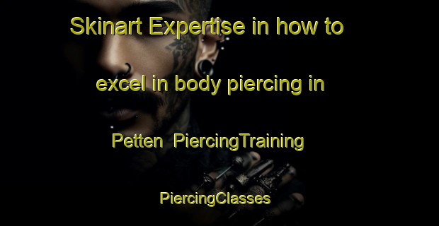 Skinart Expertise in how to excel in body piercing in Petten | PiercingTraining | PiercingClasses | SkinartTraining-Netherlands