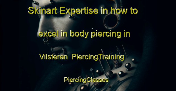 Skinart Expertise in how to excel in body piercing in Vilsteren | PiercingTraining | PiercingClasses | SkinartTraining-Netherlands
