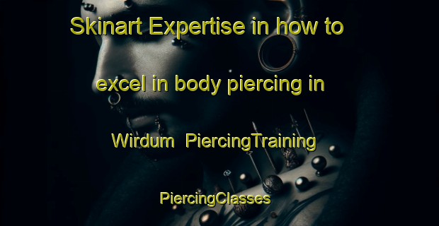 Skinart Expertise in how to excel in body piercing in Wirdum | PiercingTraining | PiercingClasses | SkinartTraining-Netherlands