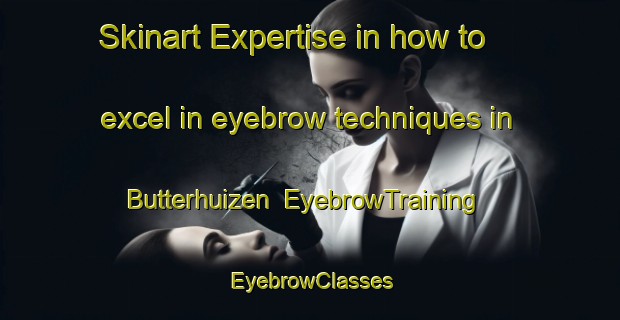 Skinart Expertise in how to excel in eyebrow techniques in Butterhuizen | EyebrowTraining | EyebrowClasses | SkinartTraining-Netherlands