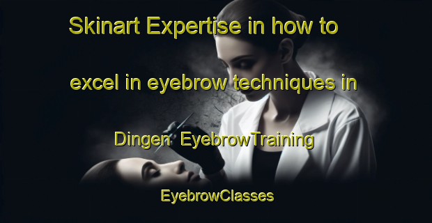 Skinart Expertise in how to excel in eyebrow techniques in Dingen | EyebrowTraining | EyebrowClasses | SkinartTraining-Netherlands