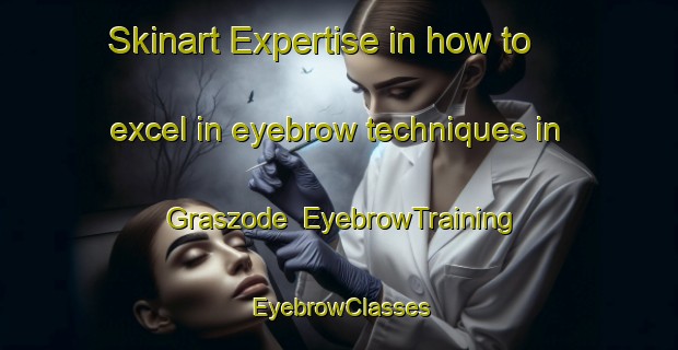 Skinart Expertise in how to excel in eyebrow techniques in Graszode | EyebrowTraining | EyebrowClasses | SkinartTraining-Netherlands
