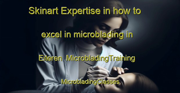 Skinart Expertise in how to excel in microblading in Eiteren | #MicrobladingTraining #MicrobladingClasses #SkinartTraining-Netherlands