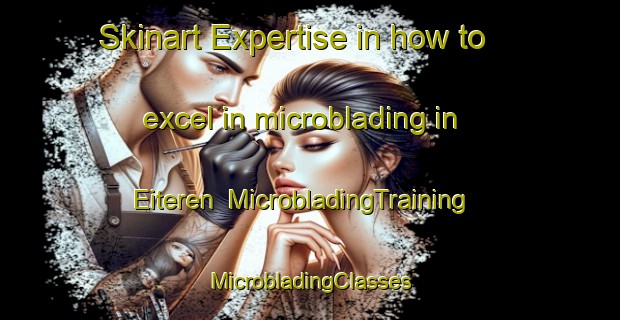 Skinart Expertise in how to excel in microblading in Eiteren | #MicrobladingTraining #MicrobladingClasses #SkinartTraining-Netherlands