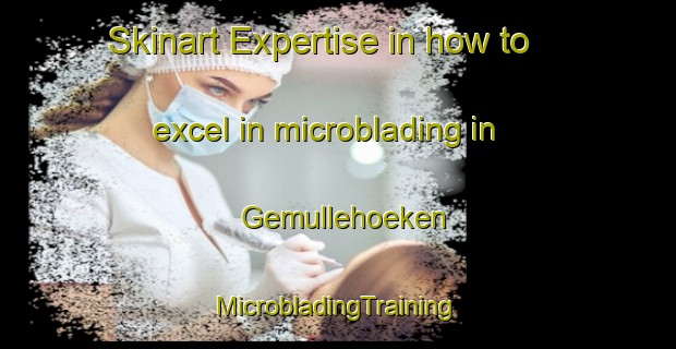 Skinart Expertise in how to excel in microblading in Gemullehoeken | #MicrobladingTraining #MicrobladingClasses #SkinartTraining-Netherlands