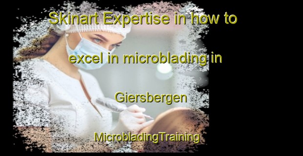 Skinart Expertise in how to excel in microblading in Giersbergen | MicrobladingTraining | MicrobladingClasses | SkinartTraining-Netherlands