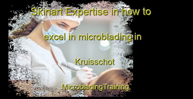 Skinart Expertise in how to excel in microblading in Kruisschot | #MicrobladingTraining #MicrobladingClasses #SkinartTraining-Netherlands