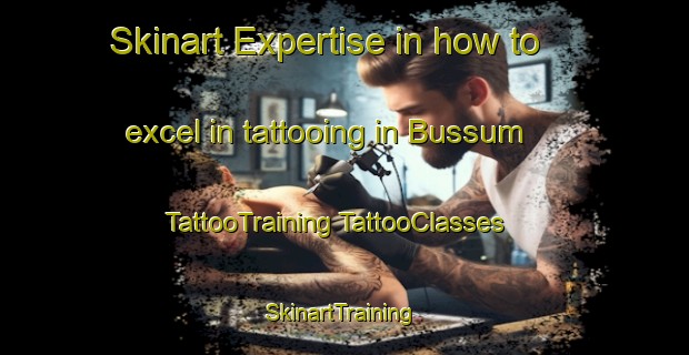 Skinart Expertise in how to excel in tattooing in Bussum | #TattooTraining #TattooClasses #SkinartTraining-Netherlands