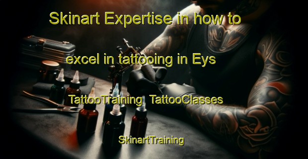 Skinart Expertise in how to excel in tattooing in Eys | TattooTraining | TattooClasses | SkinartTraining-Netherlands