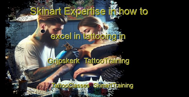 Skinart Expertise in how to excel in tattooing in Grijpskerk | TattooTraining | TattooClasses | SkinartTraining-Netherlands