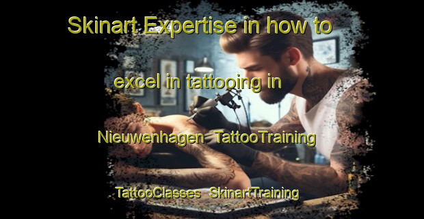 Skinart Expertise in how to excel in tattooing in Nieuwenhagen | TattooTraining | TattooClasses | SkinartTraining-Netherlands