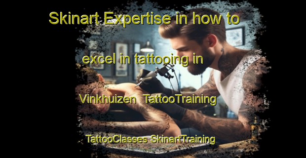 Skinart Expertise in how to excel in tattooing in Vinkhuizen | #TattooTraining #TattooClasses #SkinartTraining-Netherlands