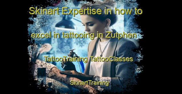 Skinart Expertise in how to excel in tattooing in Zutphen | #TattooTraining #TattooClasses #SkinartTraining-Netherlands