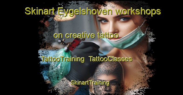 Skinart Eygelshoven workshops on creative tattoo | TattooTraining | TattooClasses | SkinartTraining-Netherlands