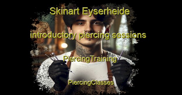 Skinart Eyserheide introductory piercing sessions | #PiercingTraining #PiercingClasses #SkinartTraining-Netherlands