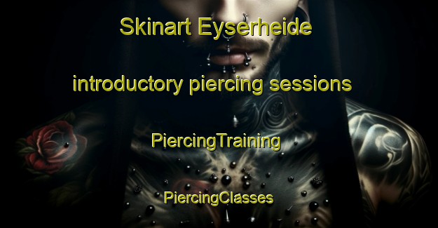 Skinart Eyserheide introductory piercing sessions | #PiercingTraining #PiercingClasses #SkinartTraining-Netherlands