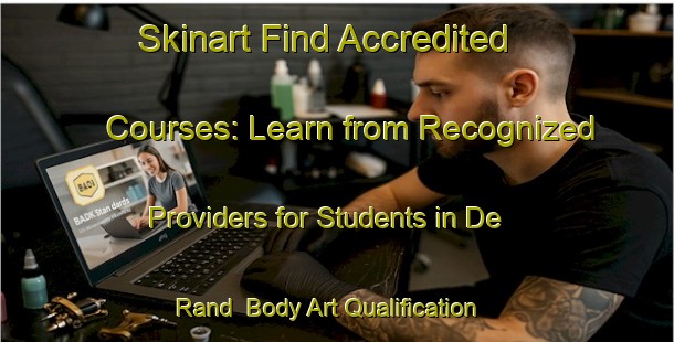 Skinart Find Accredited Courses: Learn from Recognized Providers for Students in De Rand | Body Art Qualification Authority | BAQA-Netherlands