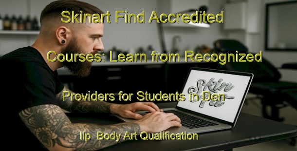 Skinart Find Accredited Courses: Learn from Recognized Providers for Students in Den Ilp | Body Art Qualification Authority | BAQA-Netherlands