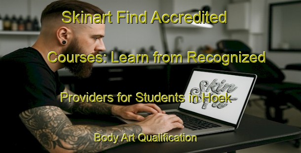 Skinart Find Accredited Courses: Learn from Recognized Providers for Students in Hoek | Body Art Qualification Authority | BAQA-Netherlands