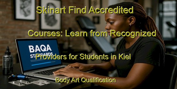 Skinart Find Accredited Courses: Learn from Recognized Providers for Students in Kiel | Body Art Qualification Authority | BAQA-Netherlands