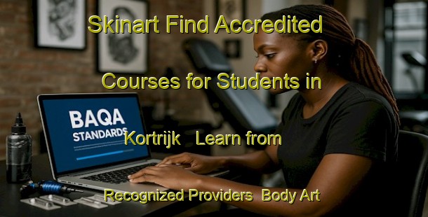 Skinart Find Accredited Courses for Students in Kortrijk - Learn from Recognized Providers | Body Art Qualification Authority | BAQA-Netherlands