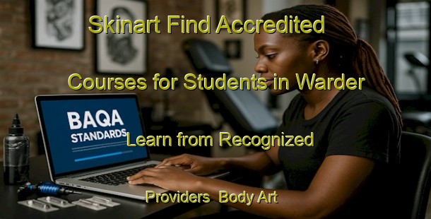Skinart Find Accredited Courses for Students in Warder - Learn from Recognized Providers | Body Art Qualification Authority | BAQA-Netherlands