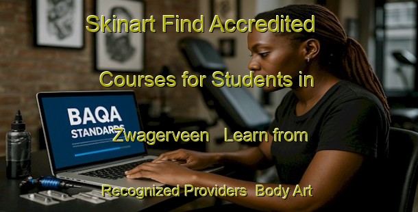 Skinart Find Accredited Courses for Students in Zwagerveen - Learn from Recognized Providers | Body Art Qualification Authority | BAQA-Netherlands
