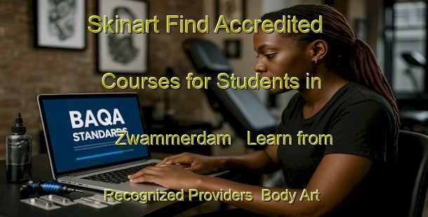 Skinart Find Accredited Courses for Students in Zwammerdam - Learn from Recognized Providers | Body Art Qualification Authority | BAQA-Netherlands