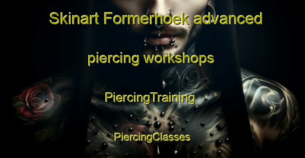 Skinart Formerhoek advanced piercing workshops | #PiercingTraining #PiercingClasses #SkinartTraining-Netherlands