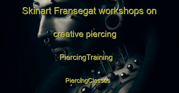 Skinart Fransegat workshops on creative piercing | PiercingTraining | PiercingClasses | SkinartTraining-Netherlands