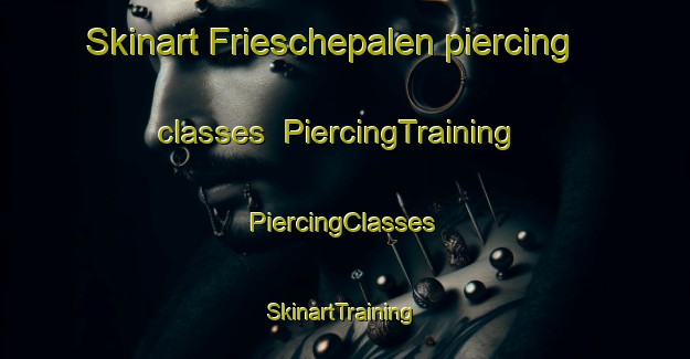 Skinart Frieschepalen piercing classes | #PiercingTraining #PiercingClasses #SkinartTraining-Netherlands