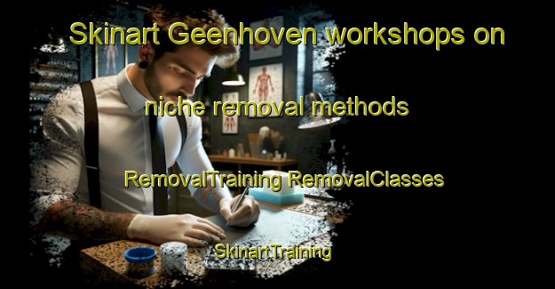 Skinart Geenhoven workshops on niche removal methods | #RemovalTraining #RemovalClasses #SkinartTraining-Netherlands