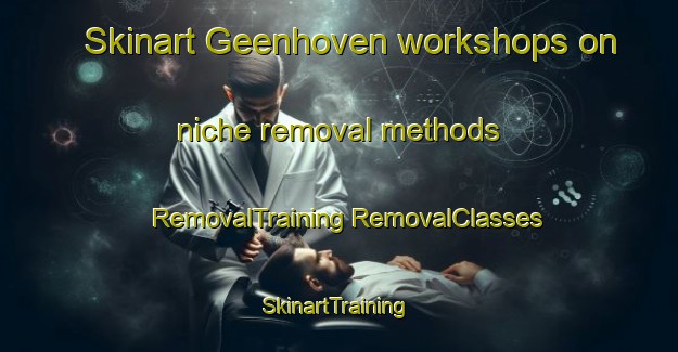 Skinart Geenhoven workshops on niche removal methods | #RemovalTraining #RemovalClasses #SkinartTraining-Netherlands