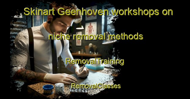 Skinart Geenhoven workshops on niche removal methods | RemovalTraining | RemovalClasses | SkinartTraining-Netherlands