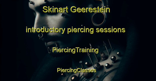 Skinart Geerestein introductory piercing sessions | PiercingTraining | PiercingClasses | SkinartTraining-Netherlands