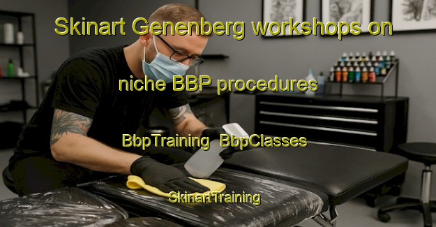 Skinart Genenberg workshops on niche BBP procedures | BbpTraining | BbpClasses | SkinartTraining-Netherlands