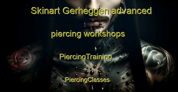 Skinart Gerheggen advanced piercing workshops | PiercingTraining | PiercingClasses | SkinartTraining-Netherlands