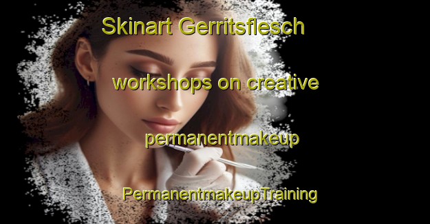 Skinart Gerritsflesch workshops on creative permanentmakeup | PermanentmakeupTraining | PermanentmakeupClasses | SkinartTraining-Netherlands