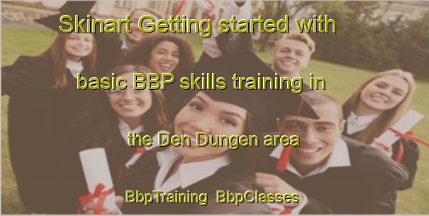 Skinart Getting started with basic BBP skills training in the Den Dungen area | BbpTraining | BbpClasses | SkinartTraining-Netherlands