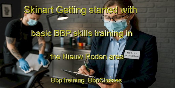 Skinart Getting started with basic BBP skills training in the Nieuw Roden area | BbpTraining | BbpClasses | SkinartTraining-Netherlands