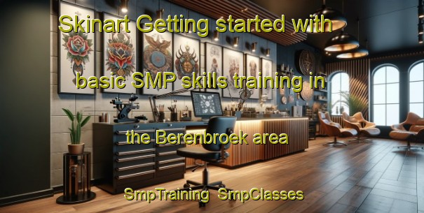Skinart Getting started with basic SMP skills training in the Berenbroek area | SmpTraining | SmpClasses | SkinartTraining-Netherlands