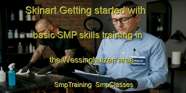 Skinart Getting started with basic SMP skills training in the Wessinghuizen area | SmpTraining | SmpClasses | SkinartTraining-Netherlands