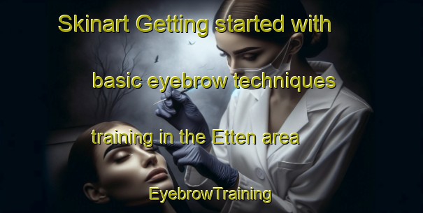 Skinart Getting started with basic eyebrow techniques training in the Etten area | EyebrowTraining | EyebrowClasses | SkinartTraining-Netherlands