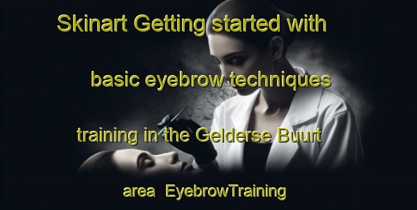 Skinart Getting started with basic eyebrow techniques training in the Gelderse Buurt area | EyebrowTraining | EyebrowClasses | SkinartTraining-Netherlands