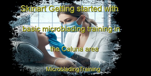 Skinart Getting started with basic microblading training in the Caluna area | MicrobladingTraining | MicrobladingClasses | SkinartTraining-Netherlands