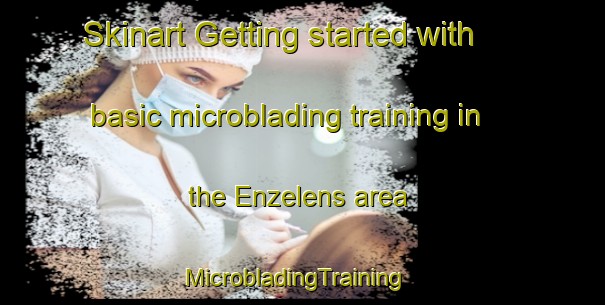 Skinart Getting started with basic microblading training in the Enzelens area | MicrobladingTraining | MicrobladingClasses | SkinartTraining-Netherlands
